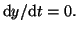 $ \textrm{d}y / \textrm{d}t = 0.$