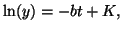 $\displaystyle \ln(y) = -bt + K,$