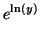 $\displaystyle e^{\ln(y)}$
