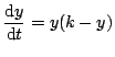 $\displaystyle \frac{\textrm{d}y}{\textrm{d}t} = y(k-y)$
