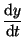 $\displaystyle \frac{\textrm{d}y}{\textrm{d}t}$