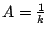 $ A = \frac{1}{k}$