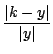 $\displaystyle \frac{\vert k-y\vert}{\vert y\vert}$