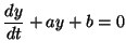 $\displaystyle \frac{dy}{dt} + ay + b =0$