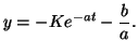 $\displaystyle y = -Ke^{-at} - \frac{b}{a}.$