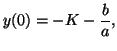 $\displaystyle y(0) = -K -\frac{b}{a},$