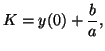 $\displaystyle K = y(0) + \frac{b}{a},$