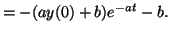 $\displaystyle = -(ay(0) + b) e^{-at} - b.$