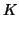 $\displaystyle K$