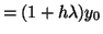 $\displaystyle = (1 + h\lambda)y_0$