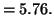$\displaystyle =5.76.$