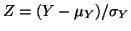 $ Z = (Y - \mu_Y)/ \sigma_Y$