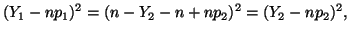 $\displaystyle (Y_1 - np_1)^2 = (n - Y_2 - n + np_2)^2 = (Y_2 - np_2)^2,$