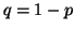$ q = 1 - p$