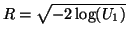 $ R = \sqrt{-2 \log(U_1)}$