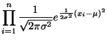 $\displaystyle \prod^{n}_{i=1} \frac{1}{\sqrt{2\pi \sigma^2}} e^{\frac{1}{2
\sigma^2}(x_i - \mu)^2}$