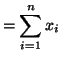 $\displaystyle = \sum^n_{i = 1}x_i$