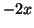 $\displaystyle -2x$