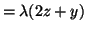 $\displaystyle = \lambda (2z + y)$