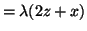 $\displaystyle = \lambda (2z + x)$