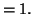 $\displaystyle = 1.$
