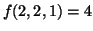 $ f(2, 2, 1) = 4$