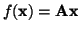 $ f({\bf x}) = {\bf Ax}$