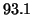 $\displaystyle 93.1$