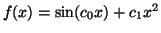 $ f(x) =
\sin(c_0x) + c_1x^2$