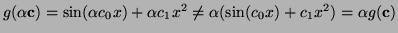 $ g(\alpha {\bf c}) =
\sin(\alpha c_0x) + \alpha c_1x^2 \ne
\alpha(\sin(c_0x) + c_1x^2) = \alpha g({\bf c})$