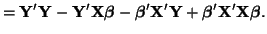 $\displaystyle = \mathbf{Y'Y - Y'X\boldsymbol{\beta} - \boldsymbol{\beta}'X'Y + \boldsymbol{\beta}'X'X\boldsymbol{\beta}}.$