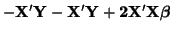 $\displaystyle \mathbf{-X'Y - X'Y + 2 X'X \boldsymbol{\beta}}$