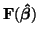 $\displaystyle {{\bf F(\boldsymbol{\hat{\beta}})}}$