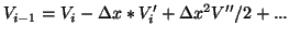 $\displaystyle V_{i-1} = V_{i} - \Delta x * V'_i + \Delta x^2 V''/2 + ...$