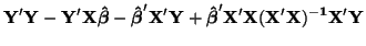 $\displaystyle {\bf Y'Y - Y'X\boldsymbol{\hat{\beta}} -
\boldsymbol{\hat{\beta}}'X'Y +
\boldsymbol{\hat{\beta}}'X'X(X'X)^{-1}X'Y}$