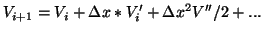 $\displaystyle V_{i+1} = V_{i} + \Delta x * V'_i + \Delta x^2 V''/2 + ...$