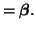 $\displaystyle = \boldsymbol{\beta}.$