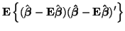 $\displaystyle {\bf E} \left\{ ( \hat{\boldsymbol{\beta}} - {\bf E} \hat{\boldsy...
...\beta}})
{\bf (\boldsymbol{\hat{\beta}} - E \hat{\boldsymbol{\beta}})'}\right\}$