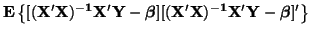$\displaystyle {\bf E} \left\{ [ {\bf (X'X)^{-1}X'Y} - \boldsymbol{\beta}]
[{\bf (X'X)^{-1}X'Y} - \boldsymbol{\beta}]'\right\}$
