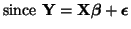 $\displaystyle \textrm{since }
{\bf Y} = {\bf X}\boldsymbol{\beta} + \boldsymbol{\epsilon}$