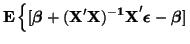$\displaystyle {\bf E} \left\{ [ \boldsymbol{\beta} + {\bf (X'X)^{-1}X}'\boldsymbol{\epsilon} - \boldsymbol{\beta}]\right.$