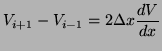 $\displaystyle V_{i+1} - V_{i-1} = 2\Delta x \frac{dV}{dx}$