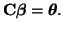 $\displaystyle {\bf C}\boldsymbol{\beta} = \boldsymbol{\theta}.$