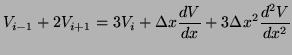 $\displaystyle V_{i-1} + 2V_{i+1} = 3V_i + \Delta x\frac{dV}{dx} + 3 \Delta x^2\frac{d^2V}{dx^2}$