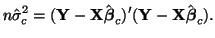 $\displaystyle n\hat{\sigma}^2_c = ({\bf Y} - {\bf X}\hat{\boldsymbol{\beta}}_c)'({\bf Y} - {\bf X}\hat{\boldsymbol{\beta}}_c).$
