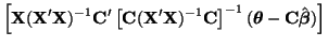 $\displaystyle \left[{\bf X}({\bf X}'{\bf X})^{-1}{\bf C}'\left[ {\bf C}({\bf X}...
... C}
\right]^{-1}(\boldsymbol{\theta} - {\bf C}\hat{\boldsymbol{\beta}})
\right]$