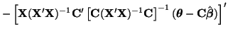 $\displaystyle -\left[{\bf X}({\bf X}'{\bf X})^{-1}{\bf C}'\left[ {\bf C}({\bf X...
...C}
\right]^{-1}(\boldsymbol{\theta} - {\bf C}\hat{\boldsymbol{\beta}})
\right]'$