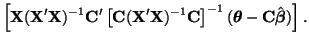 $\displaystyle \left[{\bf X}({\bf X}'{\bf X})^{-1}{\bf C}'\left[ {\bf C}({\bf X}...
...C}
\right]^{-1}(\boldsymbol{\theta} - {\bf C}\hat{\boldsymbol{\beta}})
\right].$
