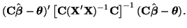 $\displaystyle ({\bf C}\hat{\boldsymbol{\beta}} - \boldsymbol{\theta})'
\left[ {...
...}{\bf C} \right]^{-1}
({\bf C}\hat{\boldsymbol{\beta}} - \boldsymbol{\theta}).
$