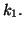 $\displaystyle k_1.$